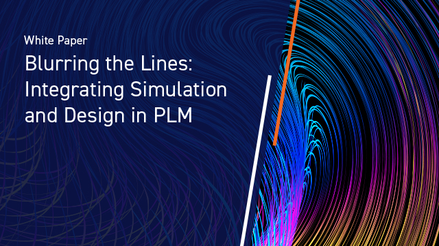 White paper: Blurring the Line: Integrating Simulation and Design in PLM
