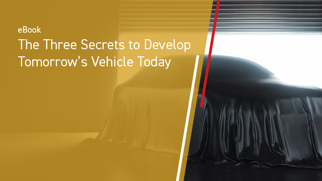 The Three Secrets to Develop Tomorrow's Vehicle Today