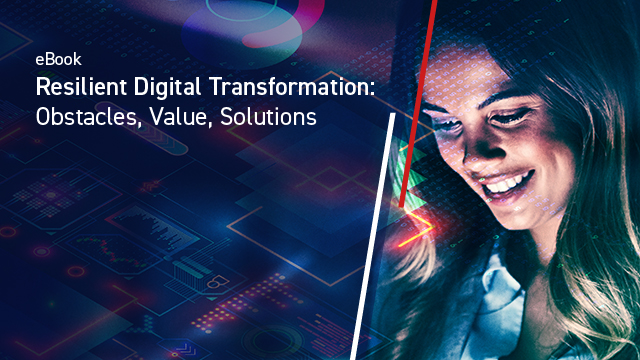 Resilient Digital Transformation: Obstacles, Value, Solutions