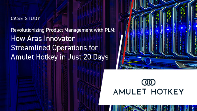 Revolutionizing Product Management with PLM: How Aras Innovator Streamlined Operations for Amulet Hotkey in Just 20 Days