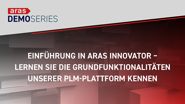 Einführung in Aras Innovator – Lernen Sie die Grundfunktionalitäten unserer PLM-Plattform kennen