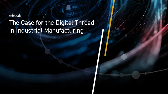 The Case for the Digital Thread in Industrial Manufacturing