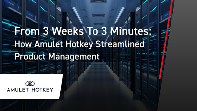 From 3 Weeks To 3 Minutes: How Amulet Hotkey Streamlined Product Management