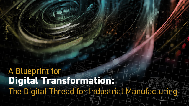 A Blueprint for Digital Transformation: The Digital Thread for Industrial Manufacturing