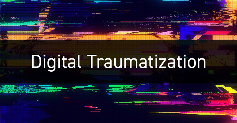 Digital Traumatization