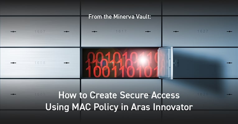 From the Minerva Vault: How to Create Secure Access Using MAC Policy in Aras Innovator