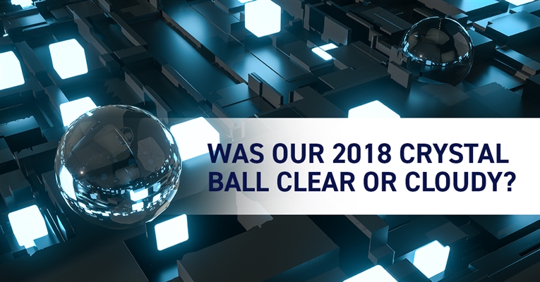 Just How Clear was our 2018 Crystal Ball?