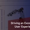 Driving an Exceptional User Experience