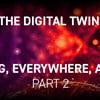 The Digital Twin: Everything, Everywhere, All at Once - Part 2