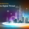 Transforming Manufacturing: A Case for the Digital Thread