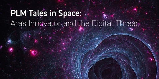 PLM Tales in Space: Aras Innovator and the Digital Thread