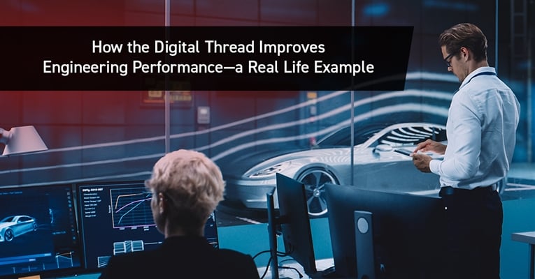 How the Digital Thread Improves Engineering Performance – A Real Life Example