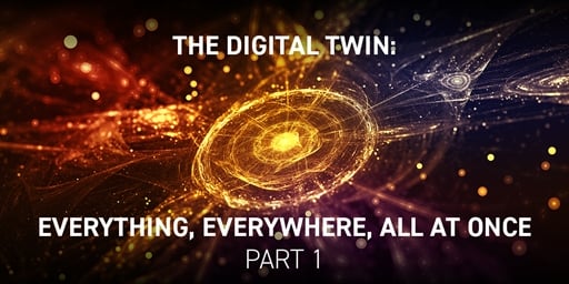 The Digital Twin: Everything, Everywhere, All at Once