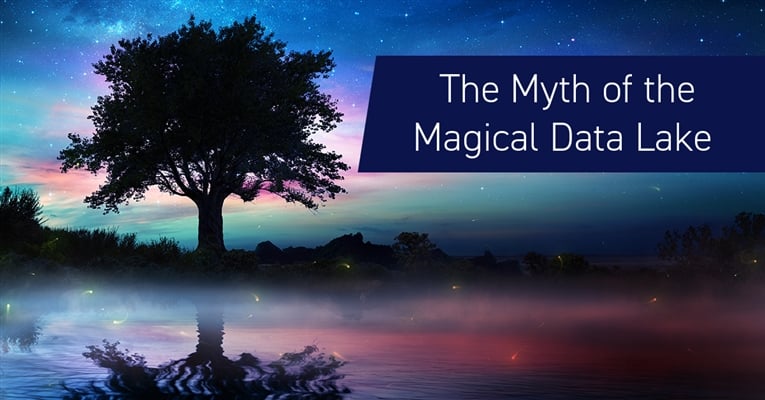 The Myth of the Magical Data Lake