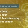 The Digital Thread – Low Code Connection: 6 Questions to Ask Your Digital Transformation Platform Vendor