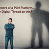 4 Superpowers of a PLM Platform: can your Digital Thread do this?