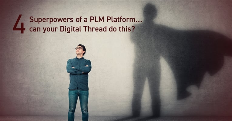4 Superpowers of a PLM Platform: can your Digital Thread do this?