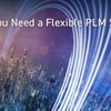 Why You Need a Flexible PLM System