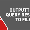 Outputting Query Results to File