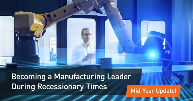 Mid-Year Update!  Becoming a Manufacturing Leader During Recessionary Times
