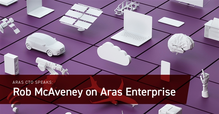 Aras CTO Speaks: Rob McAveney on Aras Enterprise