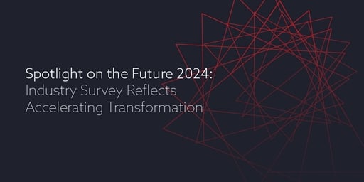 Spotlight on the Future 2024: Industry Survey Reflects Accelerating Transformation