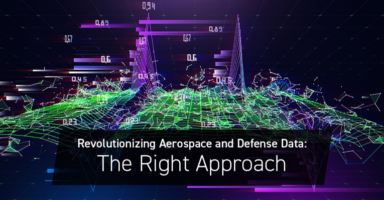 Revolutionizing Aerospace and Defense Data: The Right Approach