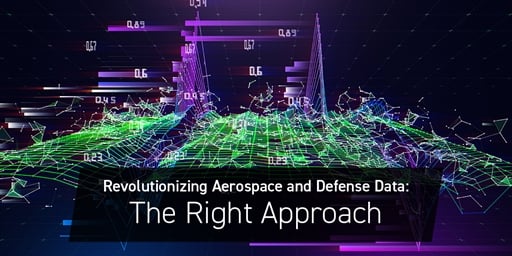 Revolutionizing Aerospace and Defense Data: The Right Approach