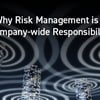 Why Risk Management is a Company-wide Responsibility