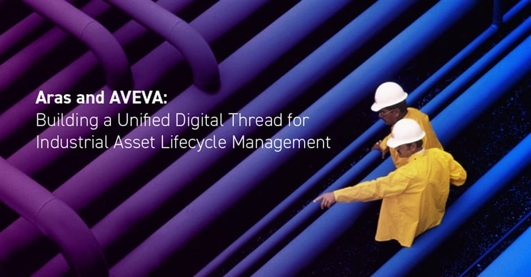 Aras and AVEVA: Building a Unified Digital Thread for Industrial Asset Lifecycle Management