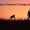 Resistant or Resilient? Change Happens
