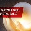 Just How Clear Was Our 2019 Crystal Ball?