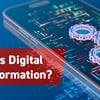 What is Digital Transformation?