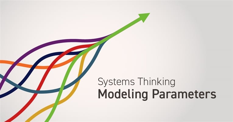 Systems Thinking:  Modeling Parameters