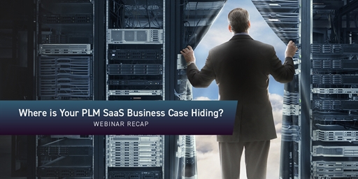 Where is Your PLM SaaS Business Case Hiding? Webinar Recap
