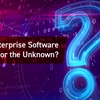 Is Your Enterprise Software Prepared for the Unknown?