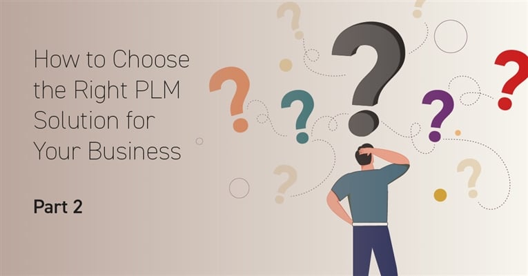 How to Choose the Right PLM Solution for Your Business – Part 2