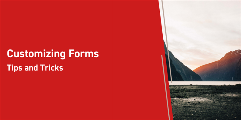 Customizing Forms: Tips and Tricks
