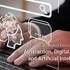 The Future of Product Innovation and PLM – Abstraction, Digital Threads, and Artificial Intelligence