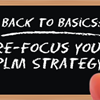 Back to Basics: Re-Focus Your PLM Strategy