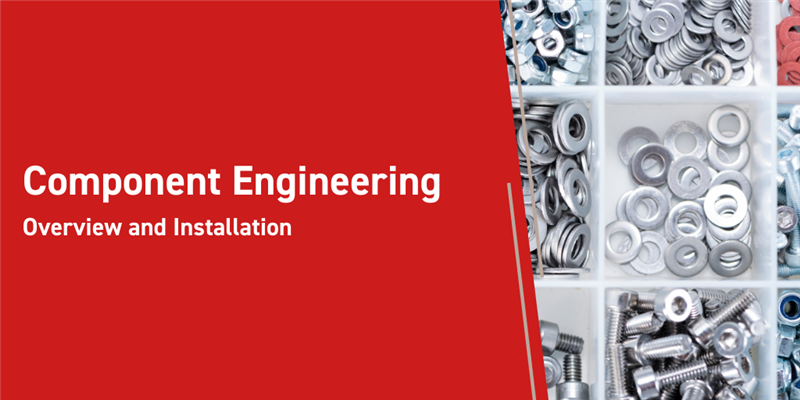 Component Engineering Overview and Installation