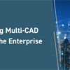 Extending Multi-CAD Data to the Enterprise