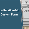 Populating a Relationship Tab with a Custom Form