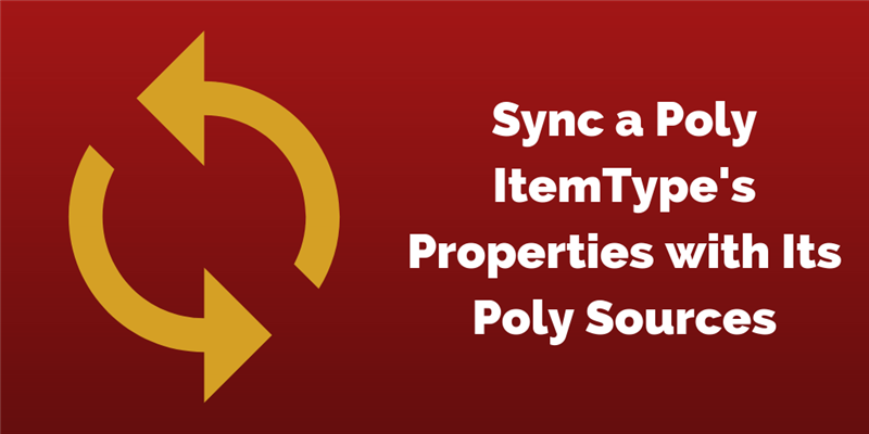 Tech Tip: Sync a Poly ItemType&#39;s Properties with its Poly Sources