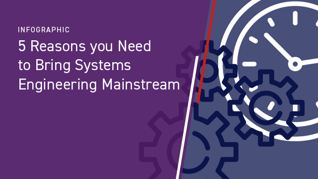5 Reasons You Need to Bring Systems Engineering Mainstream