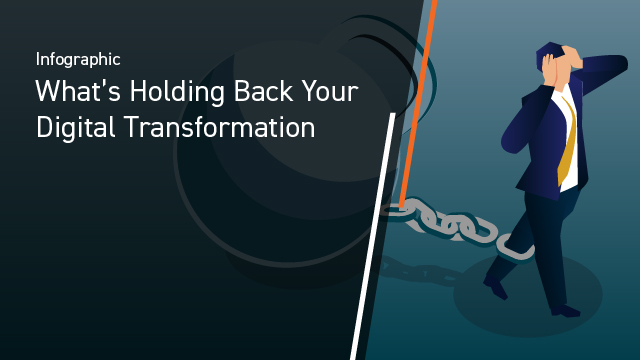 What's Holding Back Your Digital Transformation