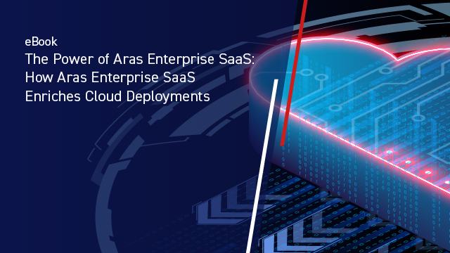 The Power of Aras Enterprise SaaS: How Aras Enterprise SaaS Enriches Cloud Deployments