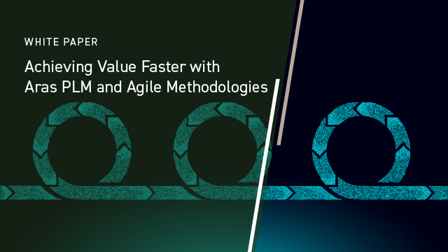 Achieving Value Faster with Aras PLM and Agile Methodologies