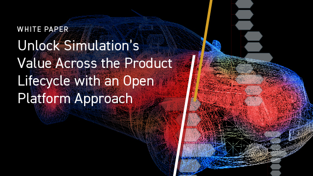 Unlock Simulation's Value Across the Product Lifecycle with an Open Platform Approach