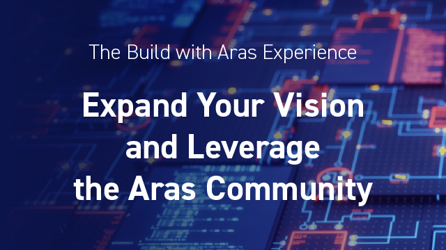 Expand Your Vision and Leverage the Aras Community